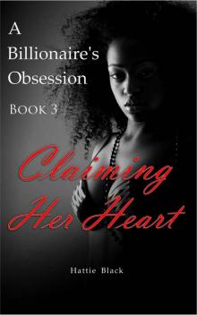 A Billionaire's Obsession 3 (BWWM Interracial Romance): Claiming Her Heart Read online