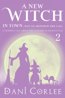 A New Witch in Town (Not to Mention the Cat) (A Modern Tale about the Witches of Springsville Book 2) Read online