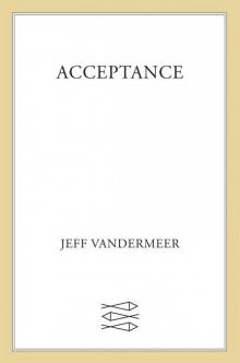 Acceptance: A Novel (The Southern Reach Trilogy) Read online