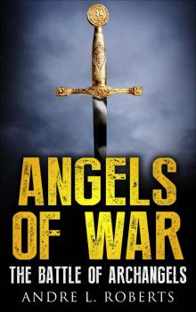 Angels of War Battle of Archangels (Book 3) (Angels of War Trilogy) Read online