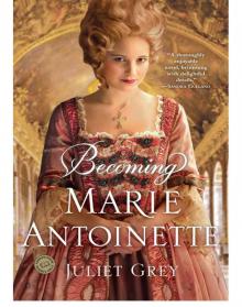 Becoming Marie Antoinette: A Novel