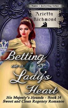 Betting on a Lady's Heart: Sweet and Clean Regency Romance (His Majesty's Hounds Book 14) Read online