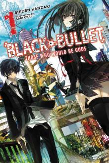 Black Bullet, Vol. 1: Those Who Would Be Gods Read online