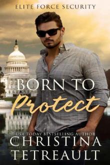 Born To Protect (Elite Force Security Book 1) Read online