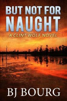 But Not For Naught: A Clint Wolf Novel (Clint Wolf Mystery Series Book 5) Read online