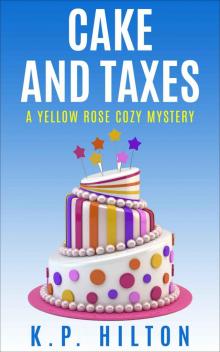 Cake and Taxes: A Yellow Rose Cozy Mystery (Yellow Rose Mystery Series Book 2) Read online
