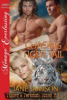 Chasing Tiger Tail [Tigers of Twisted, Texas 3] (Siren Publishing Ménage Everlasting) Read online