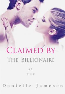 Claimed by the Billionaire: Lust #2 Read online