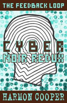 Cyber Noir Redux: (Book Six) (The Feedback Loop 6) Read online