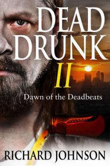 Dead Drunk II: Dawn of the Deadbeats (Dead Drunk: Surviving the Zombie Apocalypse... One Beer at a Time Book 2) Read online