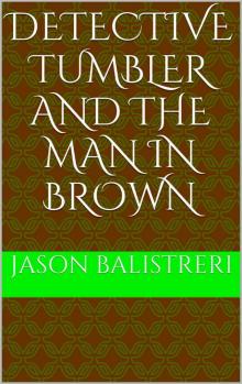 Detective Tumbler and the Man in Brown (Detective Tumbler Trilogy Book 2) Read online