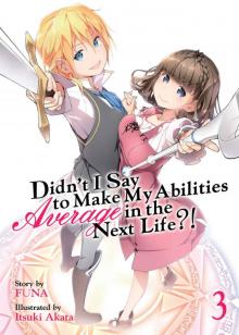 Didn't I Say To Make My Abilities Average In The Next Life?! Vol. 3 Read online