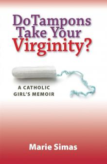 Do Tampons Take Your Virginity? A Catholic Girl's Memoir