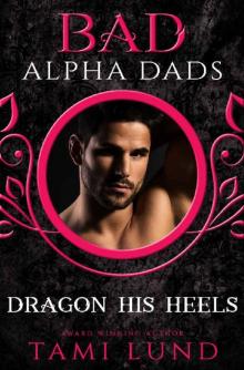 Dragon His Heels: Bad Alpha Dads Read online