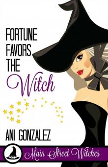 Fortune Favors The Witch: A Paranormal Witch Cozy Mystery (Main Street Witches Book 2) Read online