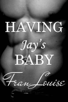 Having Jay's Baby (Having His Baby #2) Read online