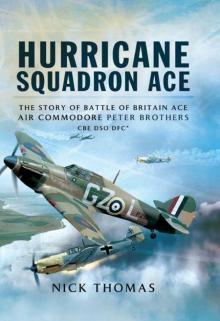 Hurricane Squadron Ace: The Story of Battle of Britain Ace, Air Commodore Peter Brothers, CBE, DSO, DFC and Bar Read online