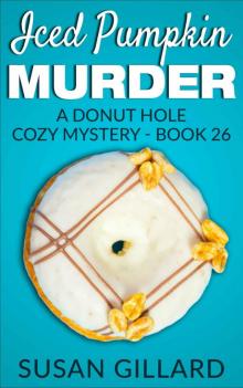 Iced Pumpkin Murder: A Donut Hole Cozy Mystery - Book 26 Read online