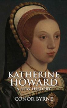 Katherine Howard: A New History Read online