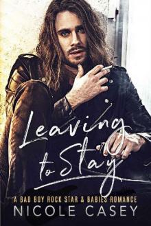 Leaving to Stay_A Bad Boy Rock Star Babies Romance Read online
