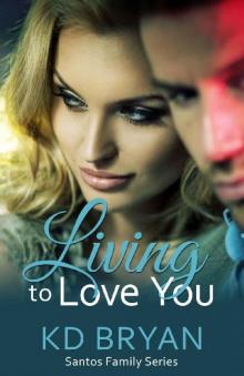 Living To Love You (Santos Family Series Book 4) Read online