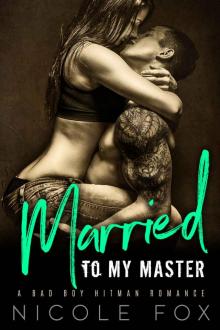 MARRIED TO MY MASTER: A Bad Boy Hitman Romance Read online