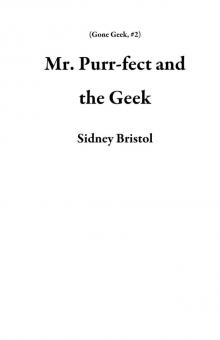 Mr. Purr-fect and the Geek (Gone Geek, #2) Read online