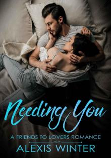 Needing You_A Friends to Lovers Romance_Book 2 Read online
