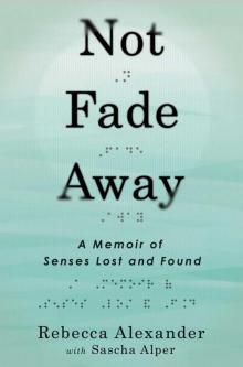 Not Fade Away: A Memoir of Senses Lost and Found Read online