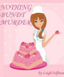 NOTHING BUNDT MURDER: A Culinary Cozy Mystery (A Rosie Kale Culinary Cozy Mystery Book 1) Read online