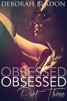 Obsessed: Part Three (The Obsessed Series) Read online