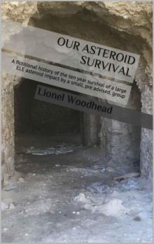 Our asteroid survival: A fictitional history of the ten year survival of a large ELE asteroid impact by a small, pre advised, group Read online
