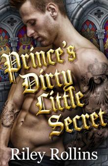 Prince's Dirty Little Secret (A Royal Secret Baby Romance) Read online