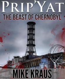 Prip'Yat: The Beast of Chernobyl Read online