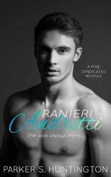 Ranieri Andretti: A Second-Chance, Enemies-to-Lovers Mafia Romance Novella (The Five Syndicates Book 3) Read online