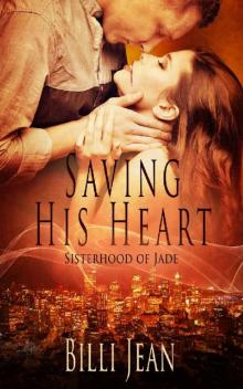 Saving His Heart (Sisterhood of Jade Book 11) Read online