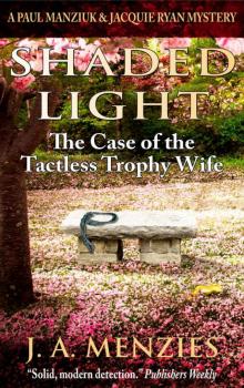Shaded Light: The Case of the Tactless Trophy Wife: A Paul Manziuk and Jacquie Ryan Mystery (The Manziuk and Ryan Mysteries Book 1) Read online