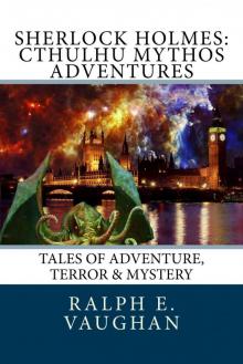 Sherlock Holmes: Cthulhu Mythos Adventures (Sherlock Holmes Adventures Book 2) Read online