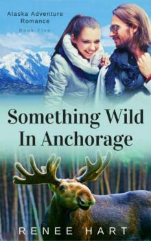 Something Wild In Anchorage (Alaska Adventure Romance Book 5) Read online