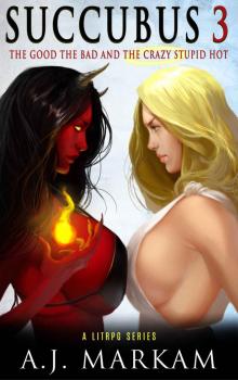 Succubus 3 (The Good The Bad And The Crazy Stupid Hot): A LitRPG Series Read online