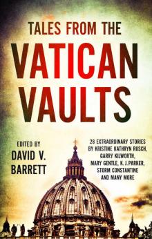Tales from the Vatican Vaults: 28 extraordinary stories by Kristine Kathryn Rusch, Garry Kilworth, Mary Gentle, KJ Parker, Storm Constantine and many more Read online