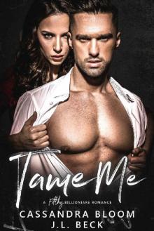 Tame Me: A Filthy Billionaire Romance Read online
