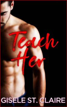Teach Her: A forbidden Professor and Student romance (School of Seduction Book 2) Read online