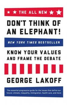 The ALL NEW Don't Think of an Elephant!: Know Your Values and Frame the Debate Read online