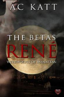 The Betas: Rene' (Werewolves of Manhattan Book 8)