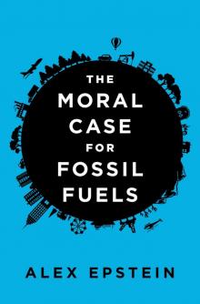 The Moral Case for Fossil Fuels Read online