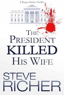 The President Killed His Wife (A Rogan Bricks Thriller Book 1) Read online