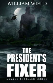 The President's Fixer: (A Financial and Conspiracies Thriller – a prequel to the Legacy Thriller Series) Read online