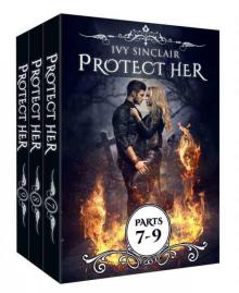 The Protect Her Box Set: Parts 7-9 Read online