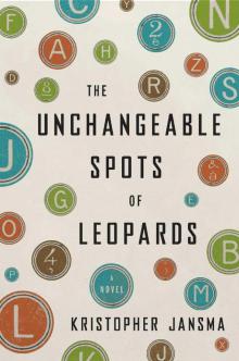 The Unchangeable Spots of Leopards: A Novel